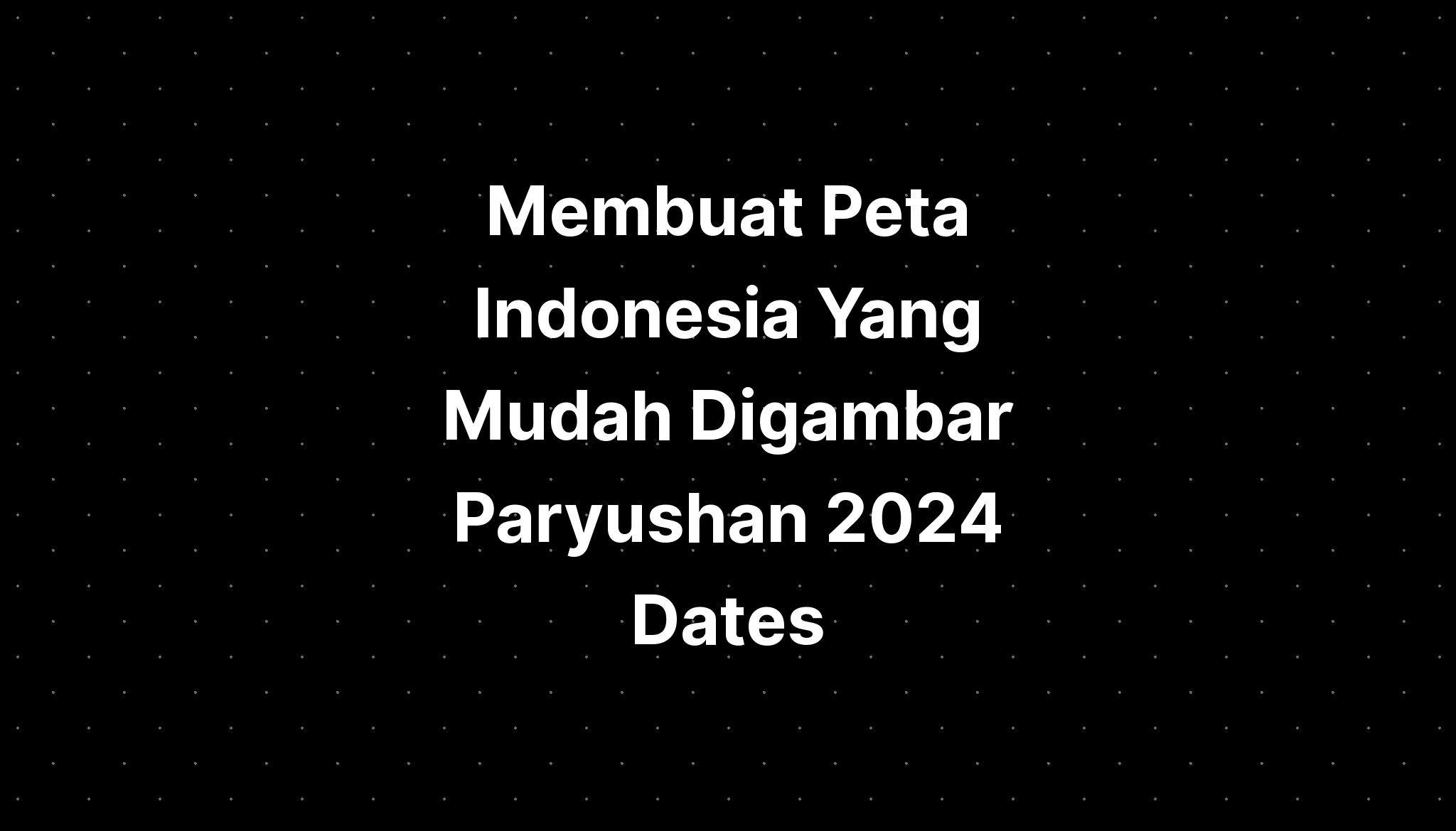 Membuat Peta Indonesia Yang Mudah Digambar Paryushan 2024 Dates IMAGESEE